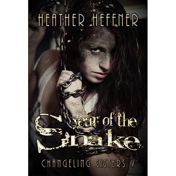 Year of the Snake (Changeling Sisters, #5) / Changeling Sisters, Heather Heffner