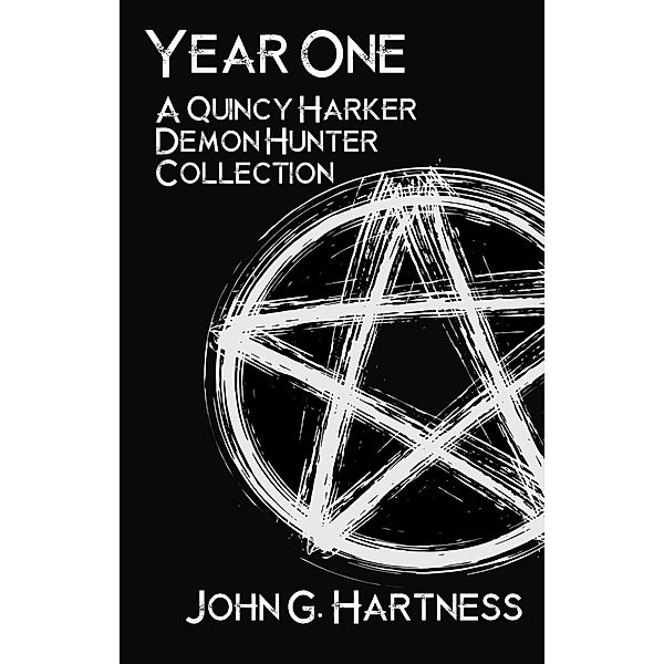 Year One: A Quincy Harker, Demon Hunter Collection, John G. Hartness