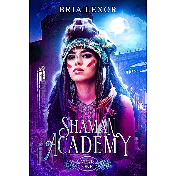 Year One (Shaman Academy Saga, #1) / Shaman Academy Saga, Bria Lexor
