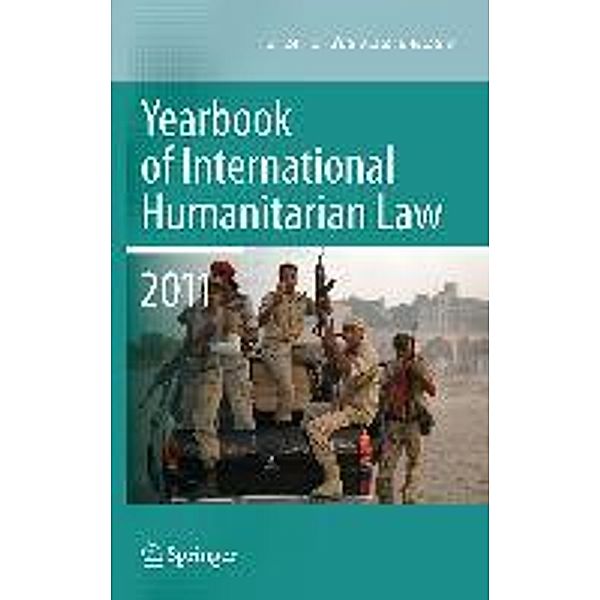 Yearbook of International Humanitarian Law 2011 - Volume 14 / Yearbook of International Humanitarian Law Bd.14, Louise Arimatsu