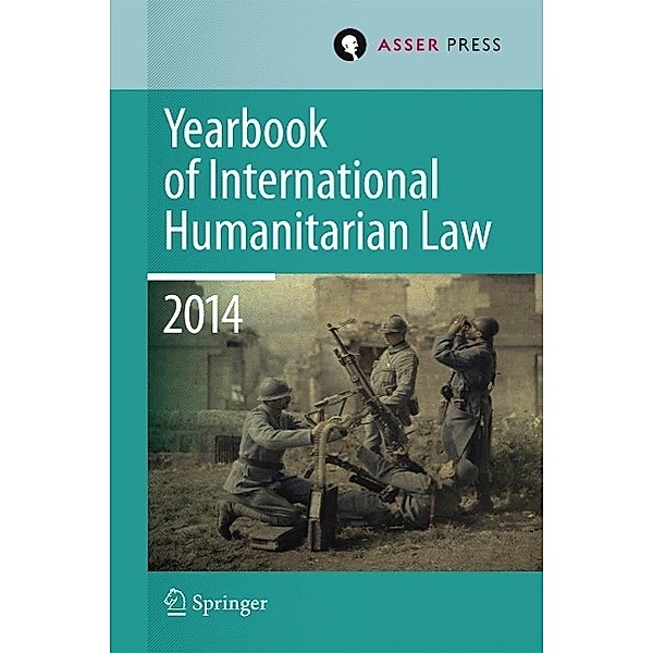 Yearbook of International Humanitarian Law Volume 17, 2014 / Yearbook of International Humanitarian Law Bd.17