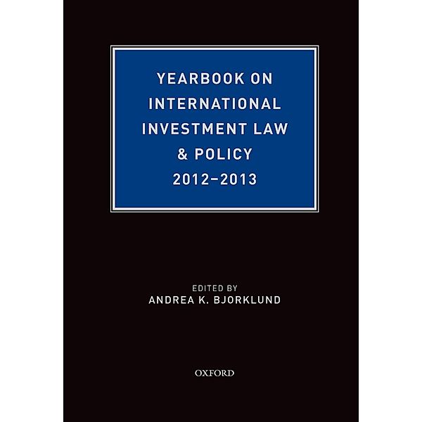 Yearbook on International Investment Law & Policy 2012-2013, Andrea Bjorklund
