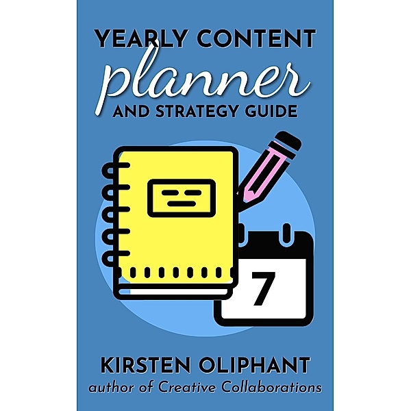 Yearly Content Planner and Strategy Guide, Kirsten Oliphant