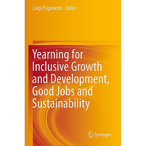 Yearning for Inclusive Growth and Development, Good Jobs and Sustainability