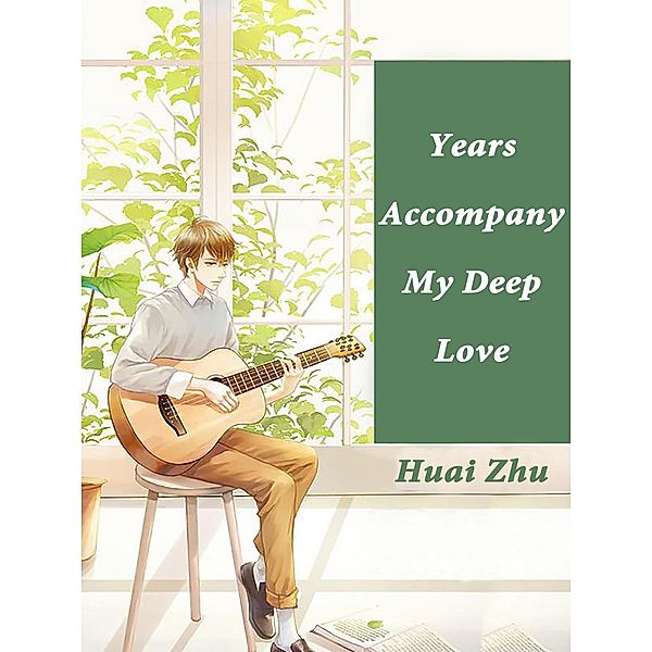 Years Accompany My Deep Love, Huai Zhu