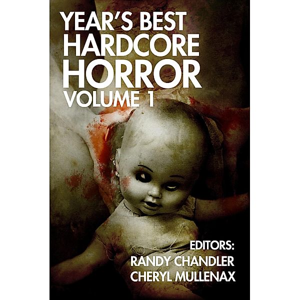 Year's Best Hardcore Horror Volume 1 / Year's Best Hardcore Horror, Monica J. O'Rourke, Adam Howe, Jeff Strand, Adam Cesare, David James Keaton