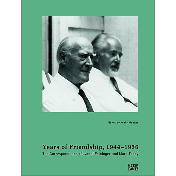 Years of Friendship, 1944-1956: The Correspondence of Lyonel Feininger and Mark Tobey