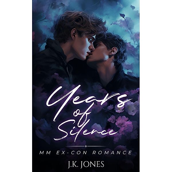 Years of Silence: M/M Ex-con Romance (Years: M/M Ex-con, #1) / Years: M/M Ex-con, J. K. Jones