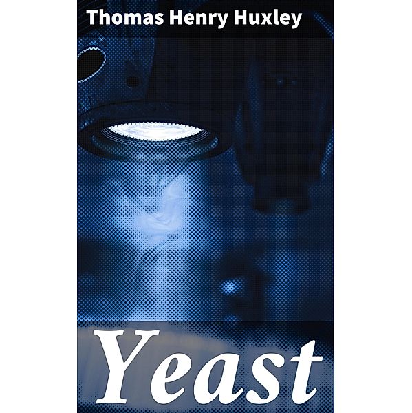 Yeast, Thomas Henry Huxley