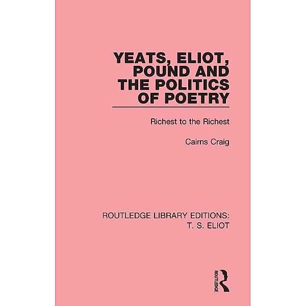 Yeats, Eliot, Pound and the Politics of Poetry, Cairns Craig