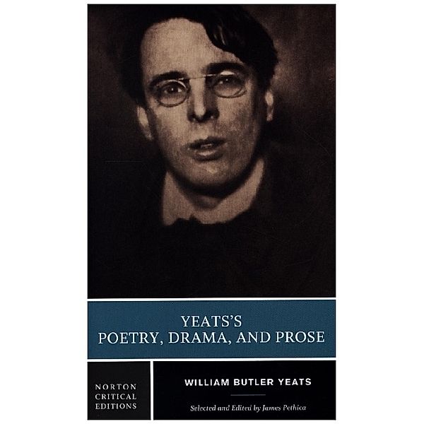 Yeats`s Poetry, Drama, and Prose - A Norton Critical Edition, William Butler Yeats, James Pethica