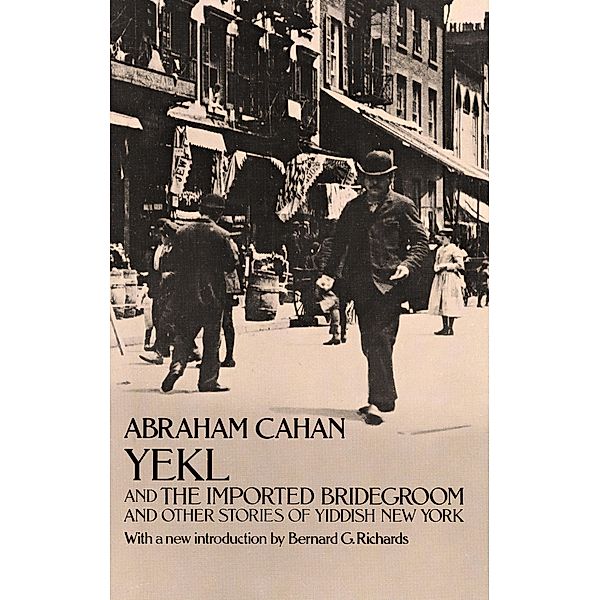 Yekl and the Imported Bridegroom and Other Stories of the New York Ghetto, Abraham Cahan