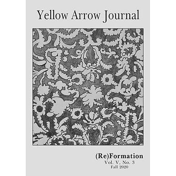 Yellow Arrow Journal, (Re)Formation / Yellow Arrow Publishing, Yellow Arrow Publishing