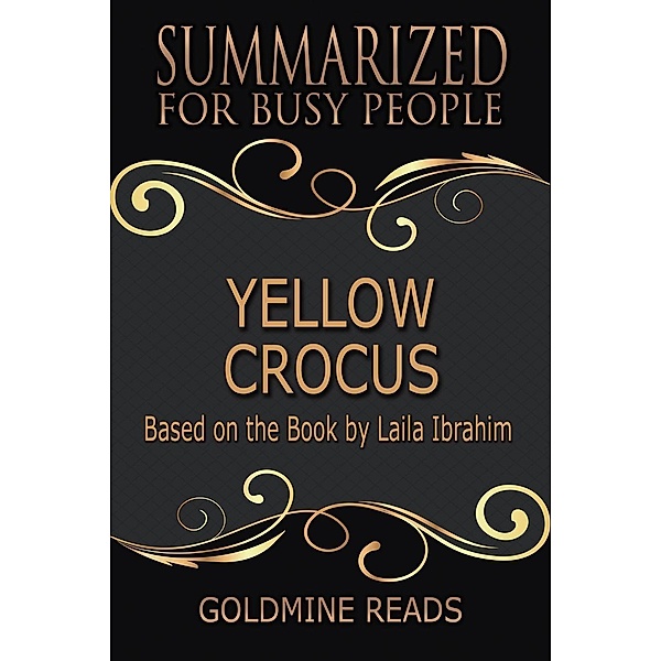Yellow Crocus - Summarized for Busy People: Based on the Book by Laila Ibrahim, Goldmine Reads