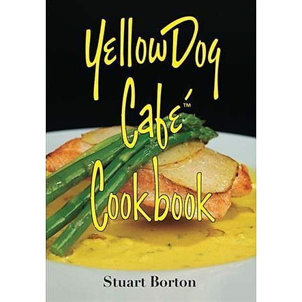 Yellow Dog Cafe Cookbook, Stuart J. Borton