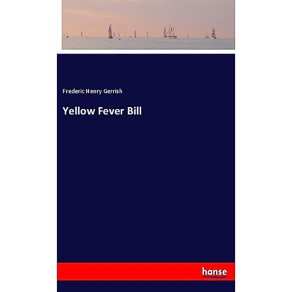 Yellow Fever Bill, Frederic Henry Gerrish