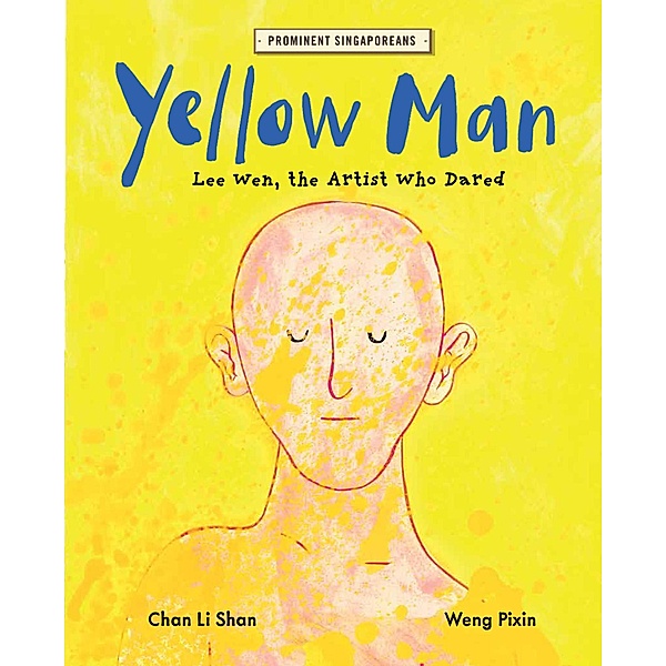 Yellow Man: Lee Wen, the Artist Who Dared (Prominent Singaporeans, #8) / Prominent Singaporeans, Chan Li Shan