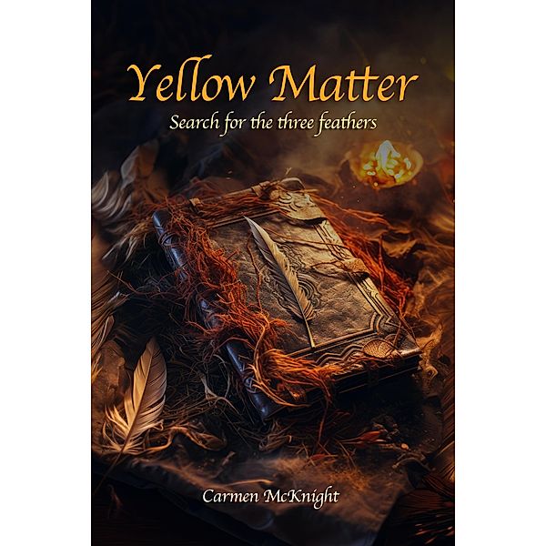 Yellow Matter Search of the Three Feathers / Yellow Matter, Carmen McKnight