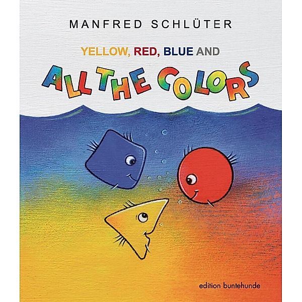 YELLOW, RED, BLUE AND ALL THE COLORS, Manfred Schlüter