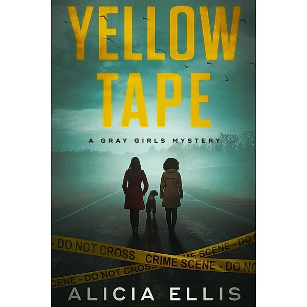 Yellow Tape (Gray Girls Mysteries, #1) / Gray Girls Mysteries, Alicia Ellis
