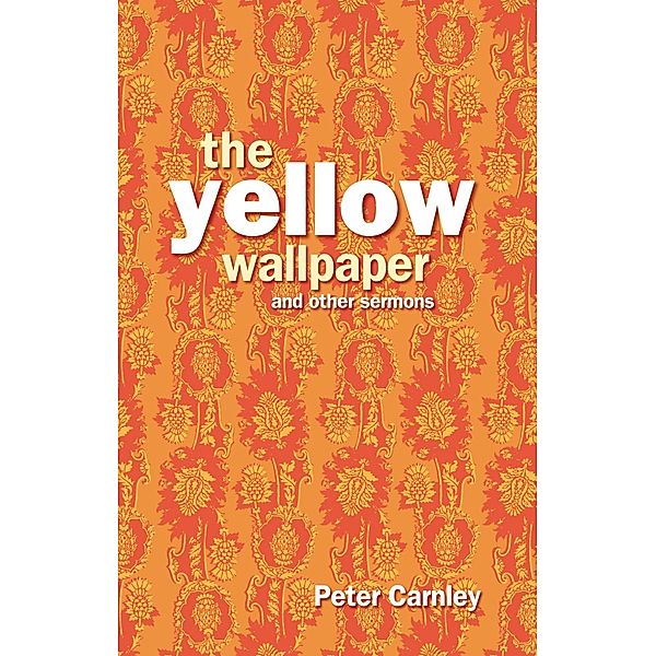Yellow Wallpaper and other Sermons, Archbishop Peter Carnley