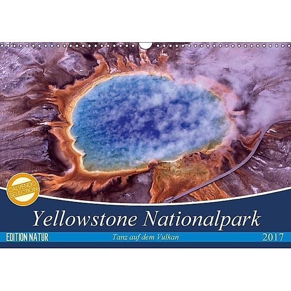 Yellowstone Nationalpark. Tanz auf dem Vulkan (Wandkalender 2017 DIN A3 quer), Elisabeth Stanzer