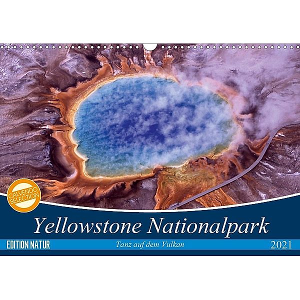 Yellowstone Nationalpark. Tanz auf dem Vulkan (Wandkalender 2021 DIN A3 quer), Elisabeth Stanzer