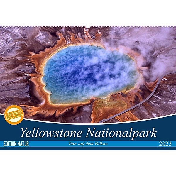 Yellowstone Nationalpark. Tanz auf dem Vulkan (Wandkalender 2023 DIN A2 quer), Elisabeth Stanzer