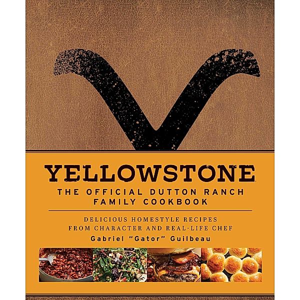 Yellowstone: The Official Dutton Ranch Family Cookbook, Gabriel "Gator" Guilbeau