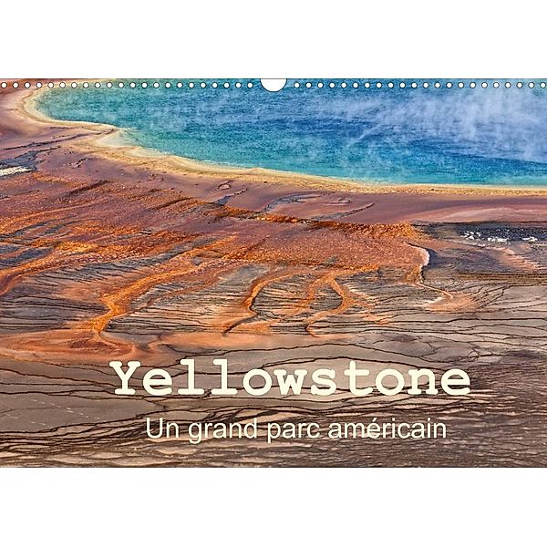 Yellowstone Un grand parc américain (Calendrier mural 2023 DIN A3 horizontal), Michel Denis