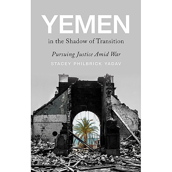 Yemen in the Shadow of Transition, Stacey Philbrick Yadav