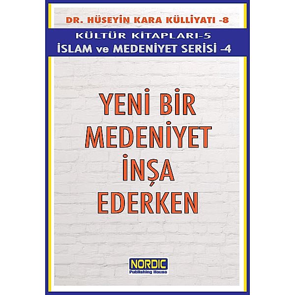 Yeni Bir Medeniyet Insa Ederken- (Islam ve Medeniyet Serisi 4), Hüseyin Kara