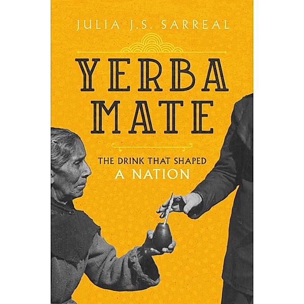 Yerba Mate / California Studies in Food and Culture Bd.79, Julia J. S. Sarreal
