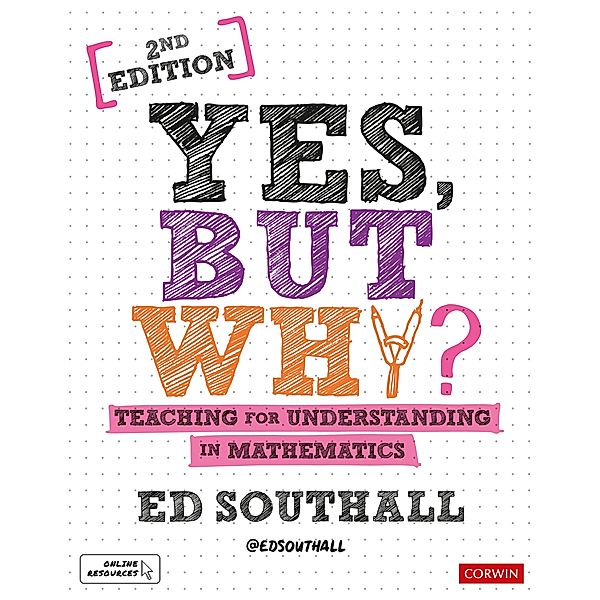 Yes, but why? Teaching for understanding in mathematics / Corwin Ltd, Ed Southall
