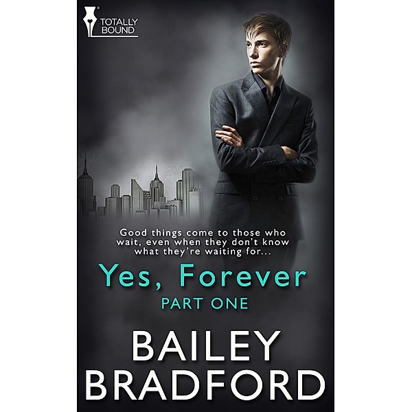 Yes, Forever: Part One / Totally Bound Publishing, Bailey Bradford