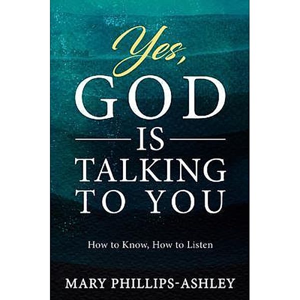 Yes, God is Talking to You!, Mary Phillips-Ashley