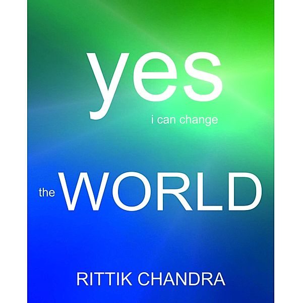 Yes I Can Change The World, Rittik Chandra