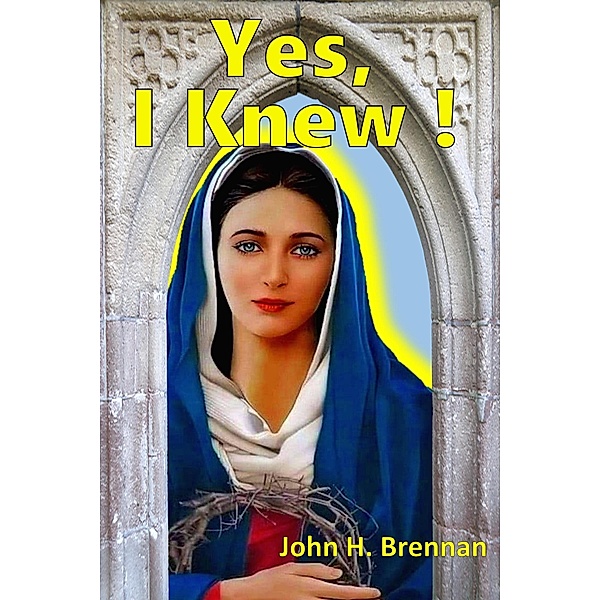 Yes, I Knew!, John H Brennan
