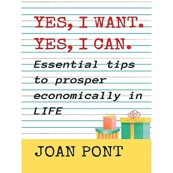 YES, I WANT. YES, I CAN. Essential tips to prosper economically in your life. / YES, I WANT. YES, I CAN Bd.2, Joan Pont Galmés