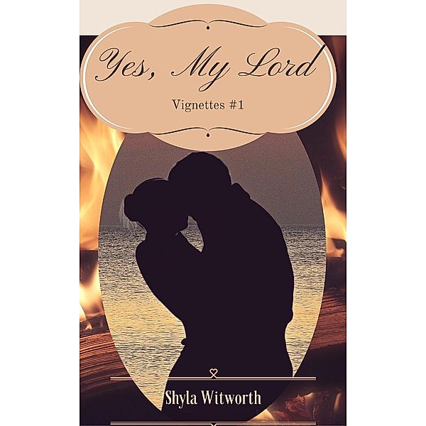 Yes, My Lord (Vignettes, #1), Shyla Witworth
