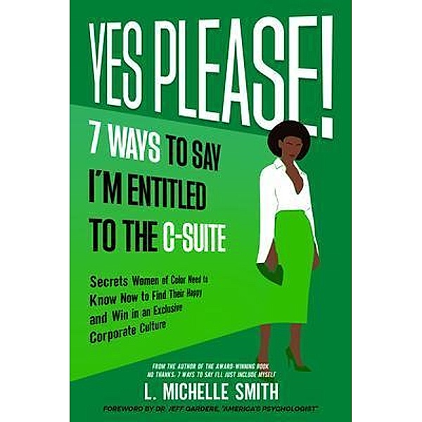 Yes Please! 7 Ways to Say I'm Entitled to the C-Suite, L. Michelle Smith