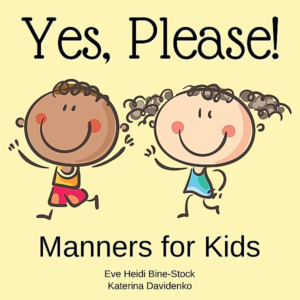 Yes, Please!: Manners for Kids, Eve Heidi Bine-Stock