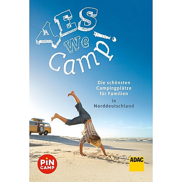 Yes we camp! Die schönsten Campingplätze für Familien in Norddeutschland / ADAC Reiseführer, ein Imprint von GRÄFE UND UNZER Verlag, Simon Hecht, Thomas Riegler