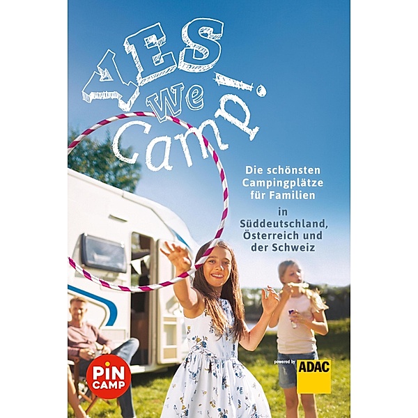 Yes we camp! Die schönsten Campingplätze für Familien in Süddeutschland, Österreich und der Schweiz / ADAC Reiseführer, ein Imprint von GRÄFE UND UNZER Verlag, Simon Hecht, Thomas Riegler