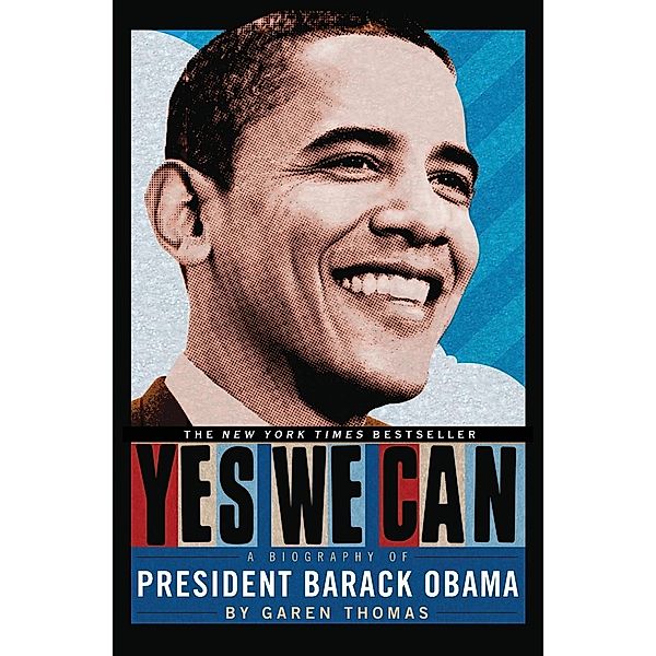 Yes We Can: A Biography of President Barack Obama, Garen Thomas