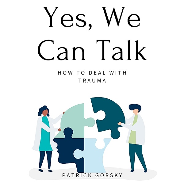 Yes, We Can Talk - How to Deal With Trauma, Patrick Gorsky