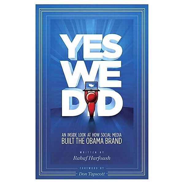 Yes We Did! An inside look at how social media built the Obama brand / Voices That Matter, Rahaf Harfoush