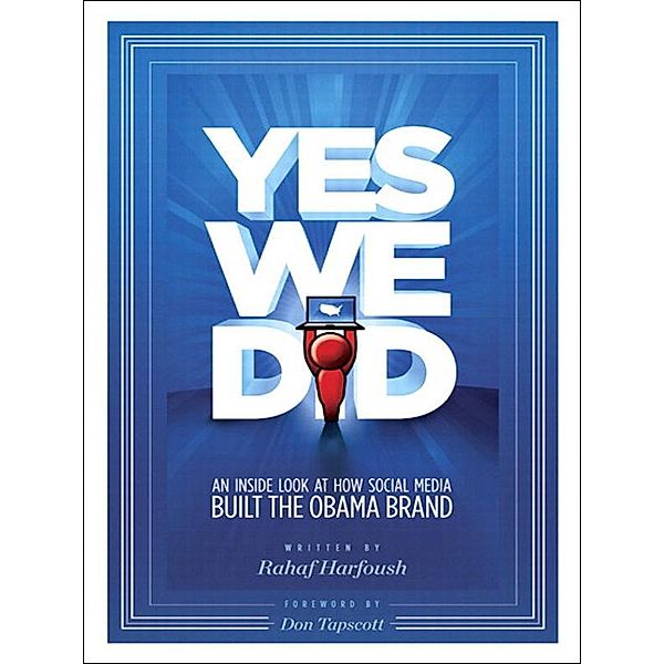 Yes We Did! An inside look at how social media built the Obama brand, Rahaf Harfoush