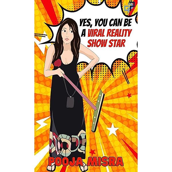 Yes, You Can Be A Viral Reality Show Star / Fashion Bd.1, Pooja Misra