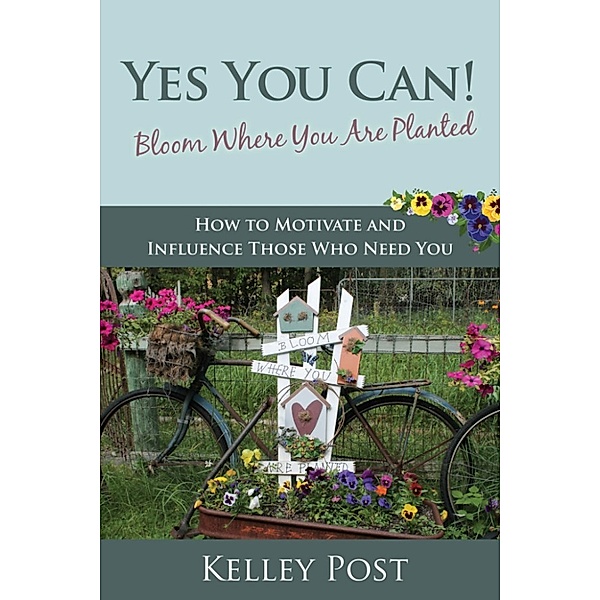 Yes You Can! Bloom Where You Are Planted, Kelley Post